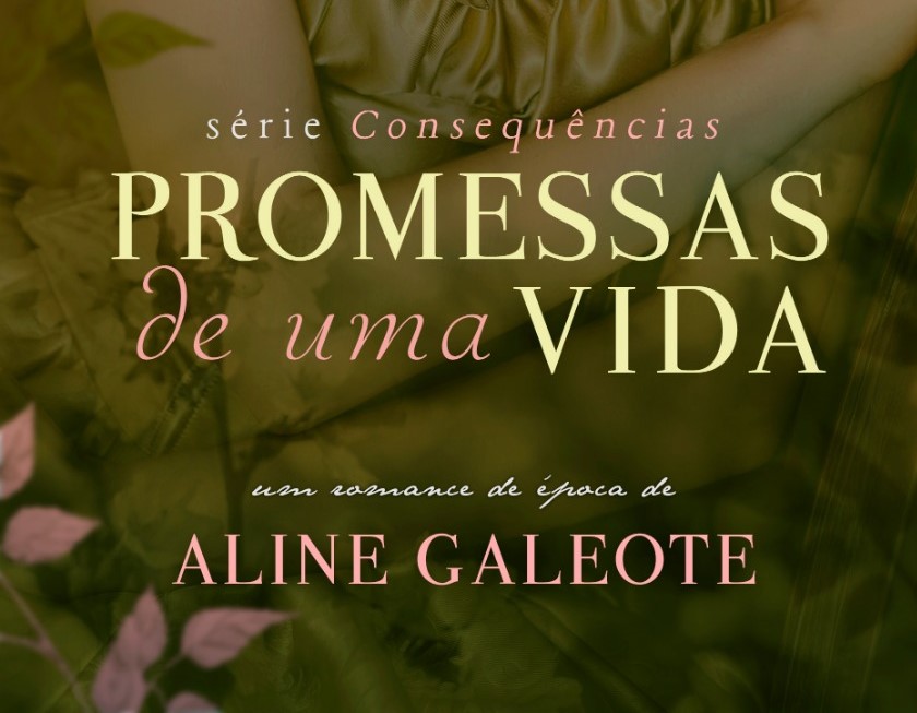 Promessas de Uma Vida Loucos por novelas precisam saber desse livro Aline Galeote